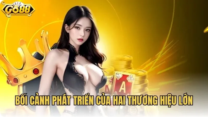 Bối cảnh phát triển của hai thương hiệu lớn