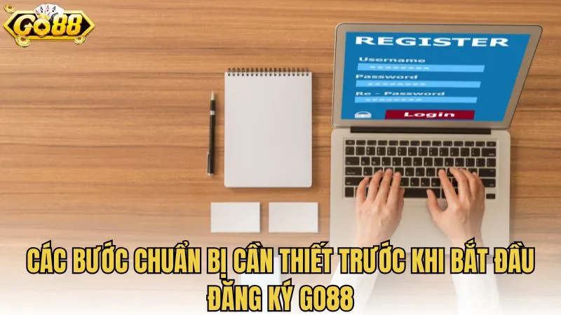 Các bước chuẩn bị cần thiết trước khi bắt đầu đăng ký GO88