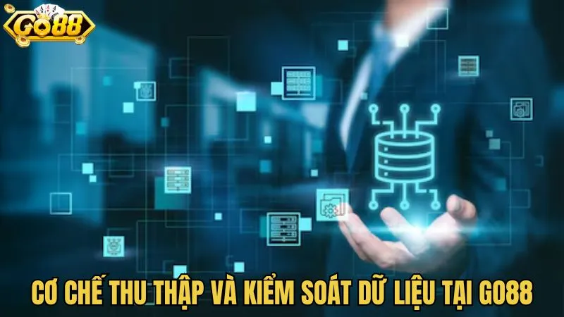 Cơ chế thu thập và kiểm soát dữ liệu tại GO88