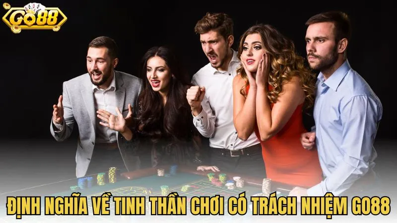Định nghĩa về tinh thần chơi có trách nhiệm GO88