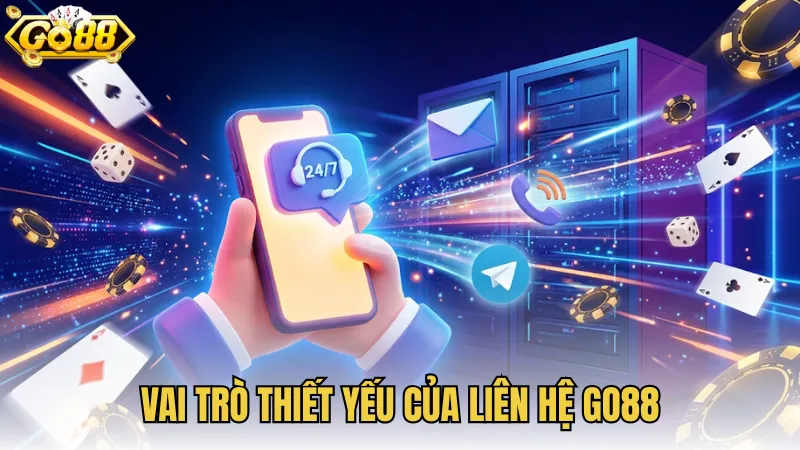 Vai trò thiết yếu của liên hệ GO88